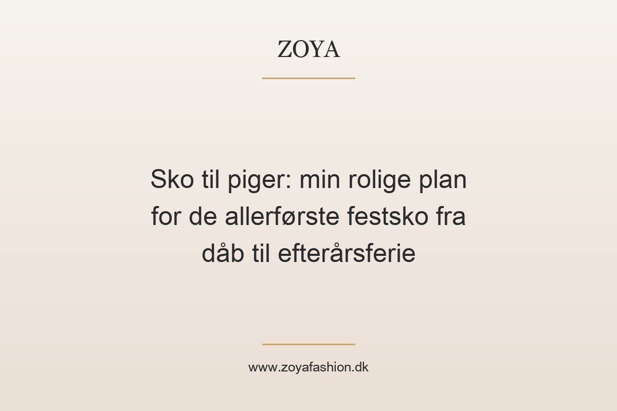 Sko til piger: min rolige plan for de allerførste festsko fra dåb til efterårsferie